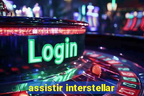 assistir interstellar